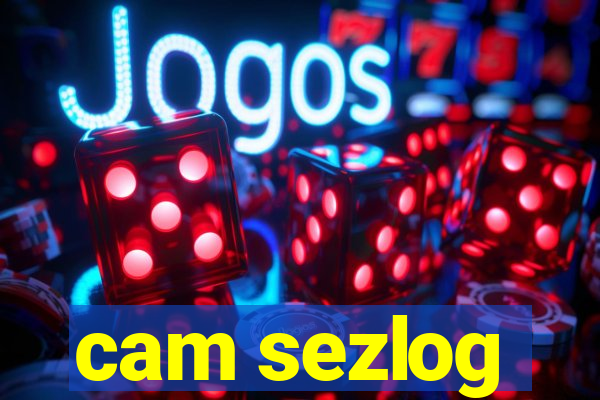 cam sezlog