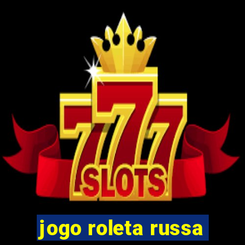 jogo roleta russa