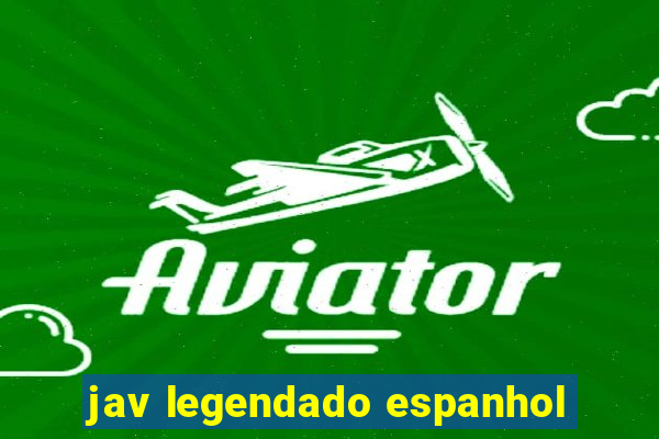 jav legendado espanhol