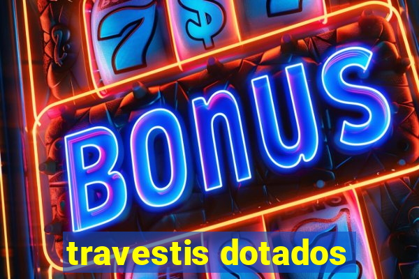 travestis dotados