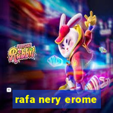 rafa nery erome