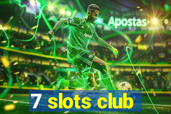 7 slots club