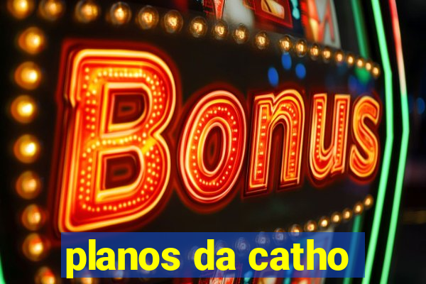 planos da catho