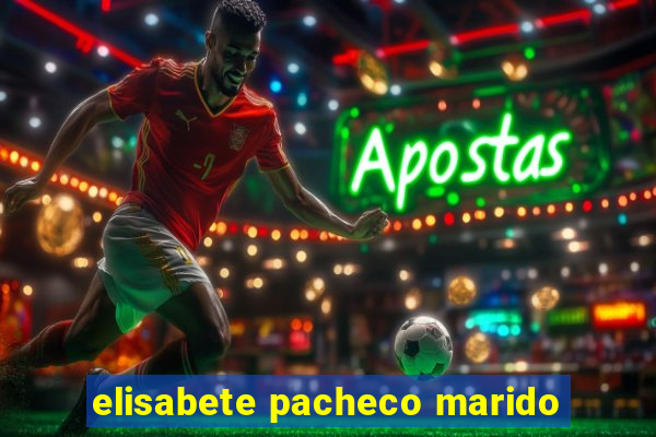 elisabete pacheco marido