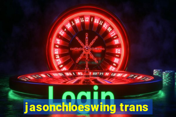 jasonchloeswing trans