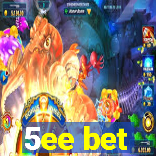 5ee bet