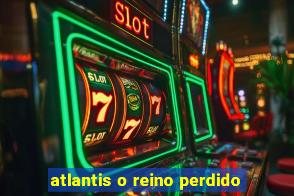atlantis o reino perdido