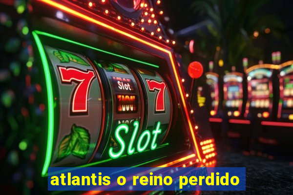 atlantis o reino perdido