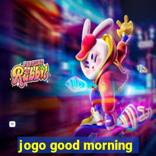 jogo good morning