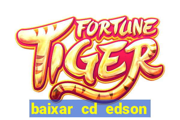 baixar cd edson gomes as melhores