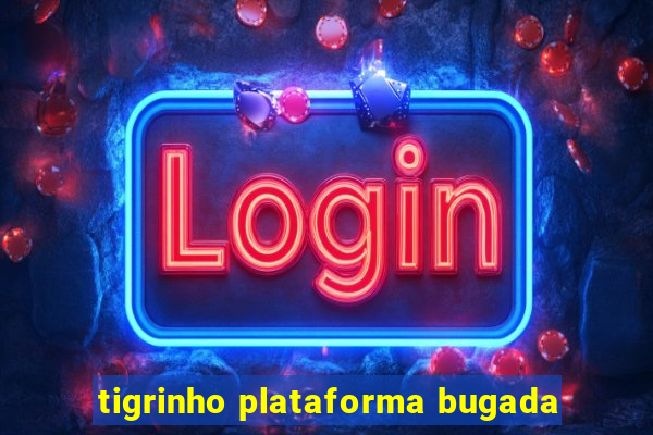 tigrinho plataforma bugada