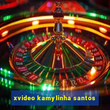 xvideo kamylinha santos