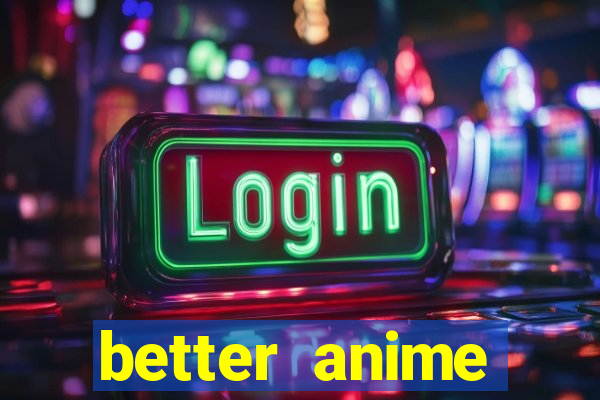 better anime download apk