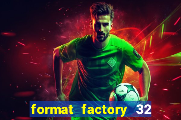 format factory 32 bits windows 7