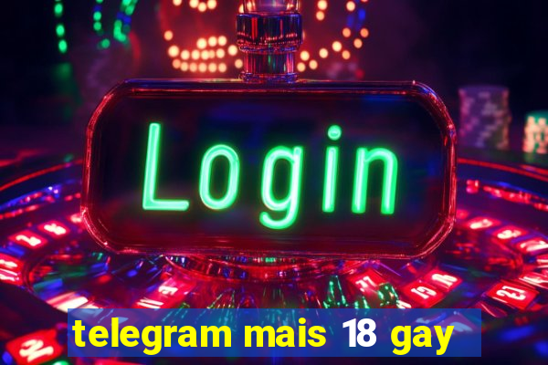 telegram mais 18 gay