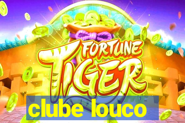 clube louco