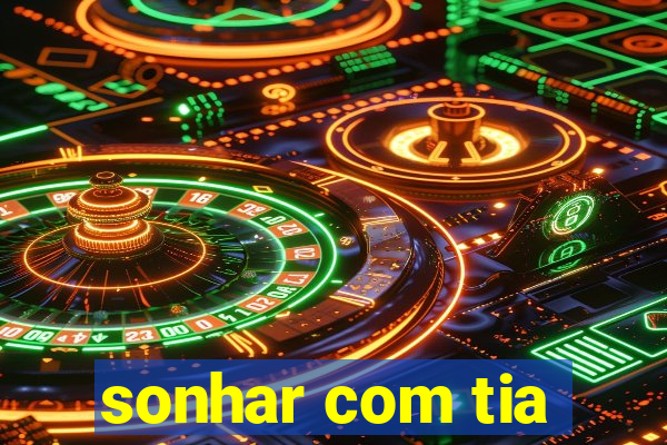 sonhar com tia
