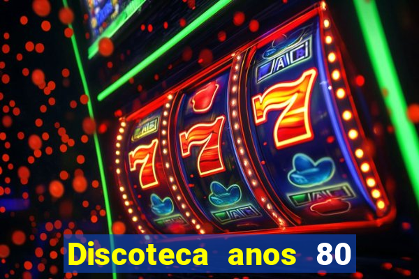 Discoteca anos 80 internacional sua musica