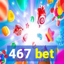467 bet