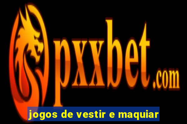 jogos de vestir e maquiar