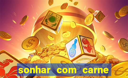 sonhar com carne assada jogo do bicho