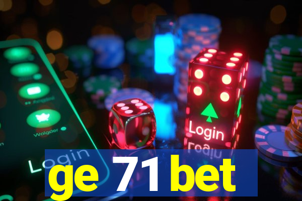 ge 71 bet
