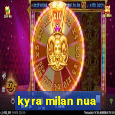 kyra milan nua