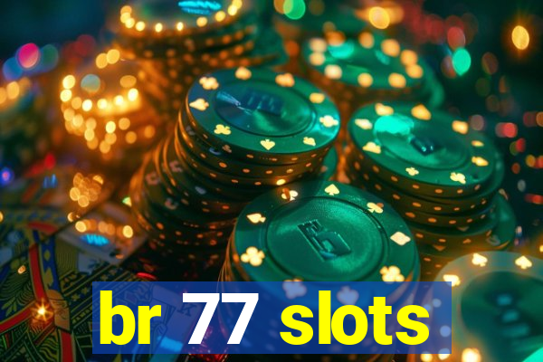 br 77 slots
