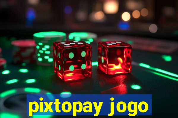 pixtopay jogo