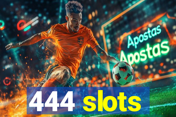 444 slots