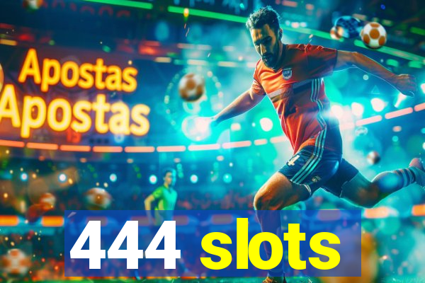 444 slots