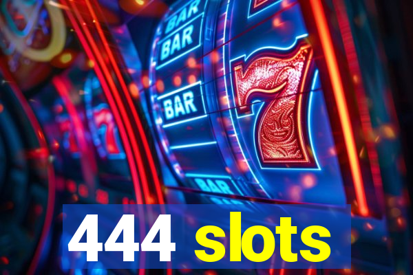 444 slots