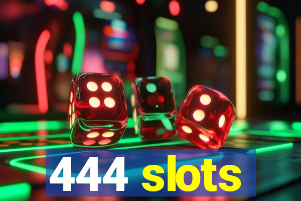 444 slots