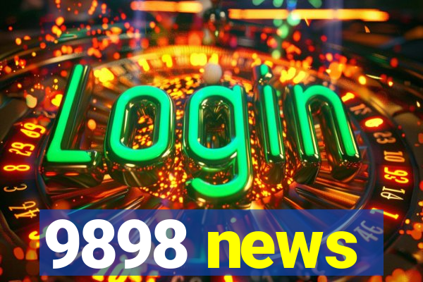 9898 news