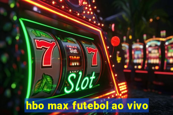 hbo max futebol ao vivo