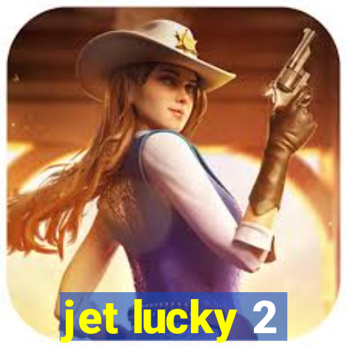 jet lucky 2