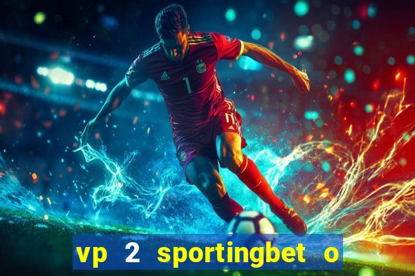 vp 2 sportingbet o que significa