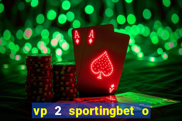 vp 2 sportingbet o que significa