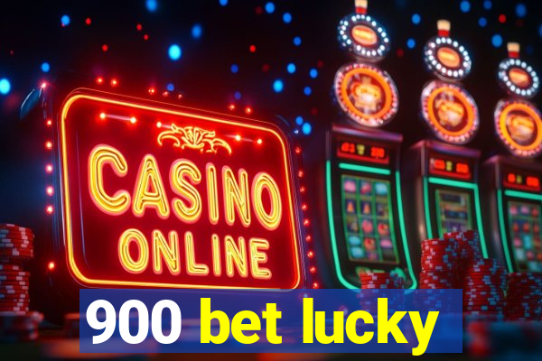 900 bet lucky