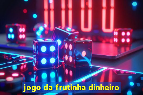 jogo da frutinha dinheiro