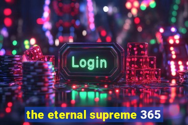 the eternal supreme 365