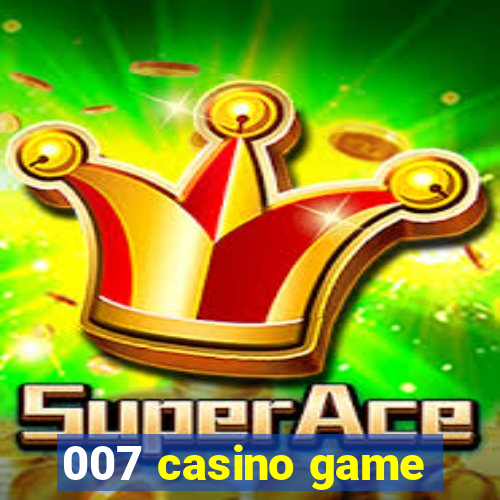 007 casino game