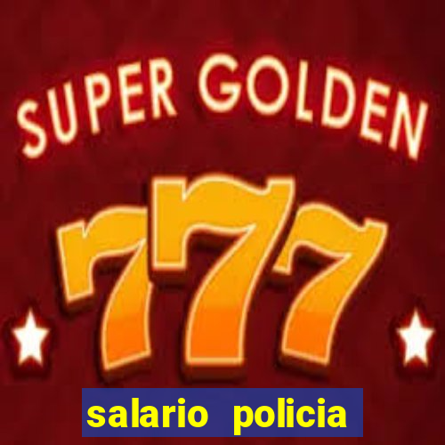 salario policia civil da bahia