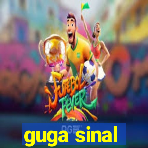 guga sinal