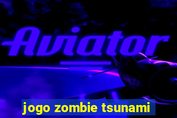 jogo zombie tsunami