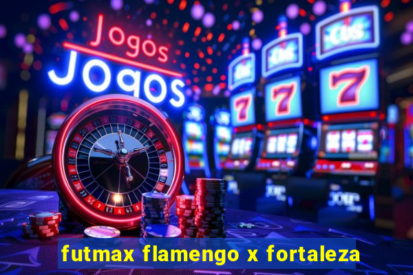 futmax flamengo x fortaleza
