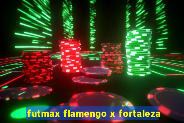futmax flamengo x fortaleza