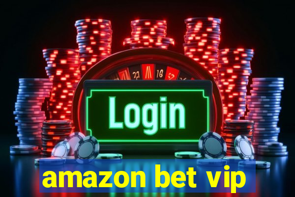 amazon bet vip