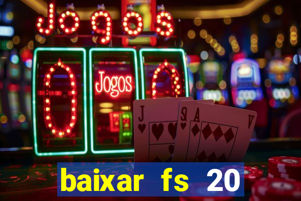 baixar fs 20 dinheiro infinito ios