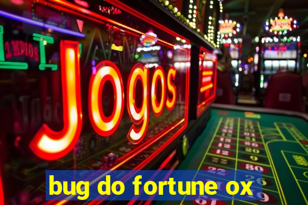 bug do fortune ox